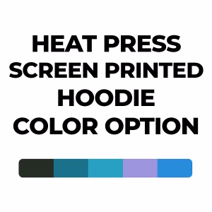 Color Select Heat Press Screen Printed Hoodie